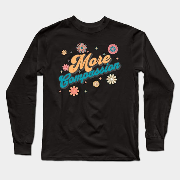 More Compassion Long Sleeve T-Shirt by Orange Otter Designs